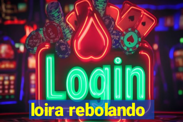 loira rebolando